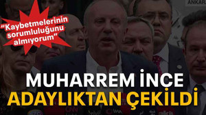 İnce adaylıktan çekildi